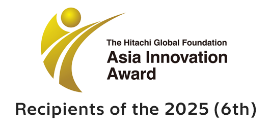 Recipients of the 2025 (6th) Hitachi Global Foundation Asia Innovation Award : The Hitachi Global Foundation